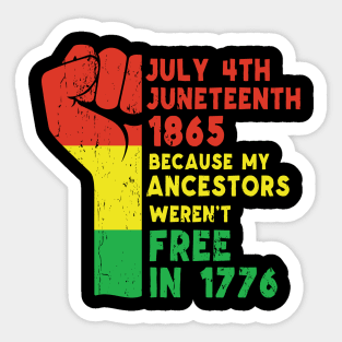 Juneteenth Because My Ancestors Weren't Free in 1776, African American, Black Lives Matter, Black History Sticker
